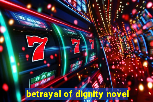 betrayal of dignity novel